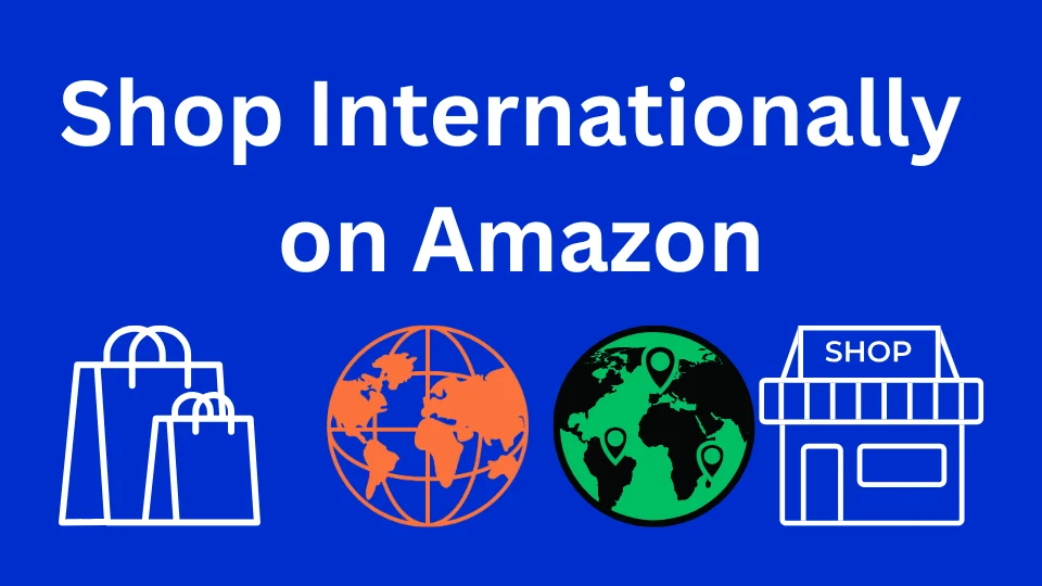 How to Shop Internationally on Amazon