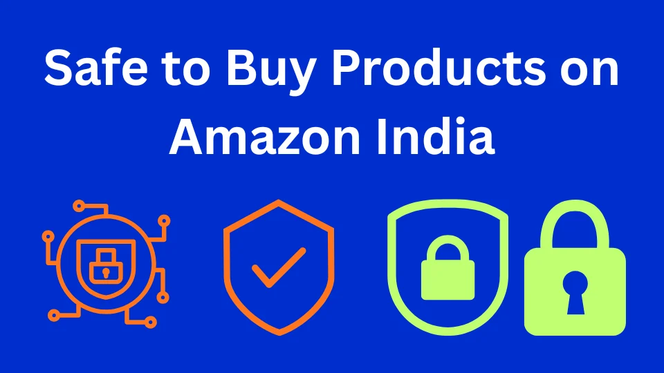 Safe to Buy Products on Amazon India